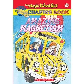 Amazing Magnetism (the Magic School Bus Chapter Book #12) - (Magic School Bus, a Science Chapter Book) by  Rebecca Carmi (Paperback)