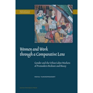 Women and Work Through a Comparative Lens - (Mediaevalia Lovaniensia) by  Nena Vandeweerdt (Paperback) - 1 of 1