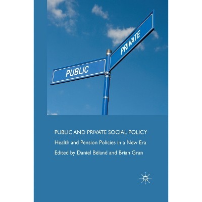 Public and Private Social Policy - by  D Béland & B Gran (Paperback)
