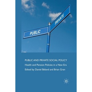Public and Private Social Policy - by  D Béland & B Gran (Paperback) - 1 of 1