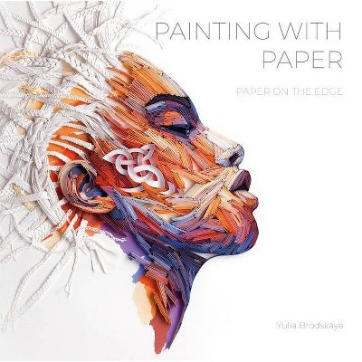 Painting with Paper - by  Yulia Brodskaya (Hardcover)