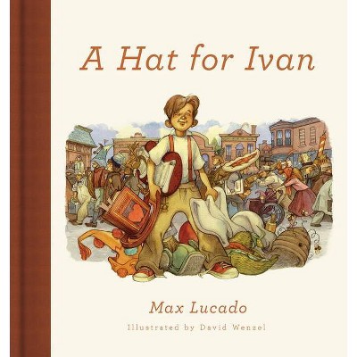 A Hat for Ivan (Redesign) - Abridged by  Max Lucado (Hardcover)