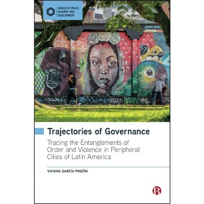 Trajectories of Governance - (Spaces of Peace, Security and Development) by  Viviana García Pinzón (Hardcover)