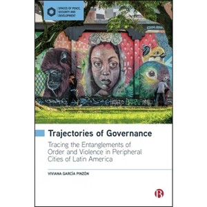 Trajectories of Governance - (Spaces of Peace, Security and Development) by  Viviana García Pinzón (Hardcover) - 1 of 1