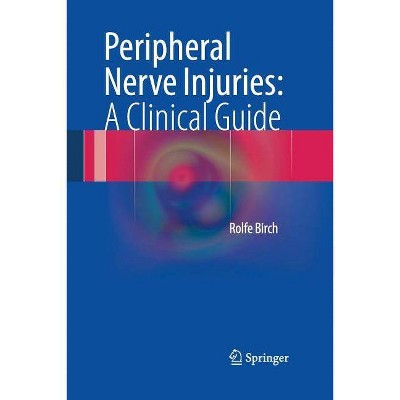 Peripheral Nerve Injuries: A Clinical Guide - by  Rolfe Birch (Paperback)