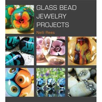 Glass Bead Jewelry Projects - by  Nelli Rees (Paperback)