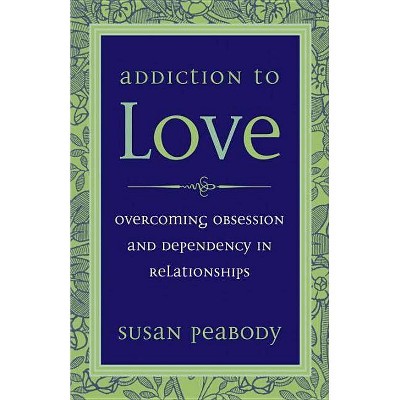 Addiction to Love - 3rd Edition by  Susan Peabody (Paperback)