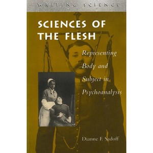Sciences of the Flesh - (Writing Science) by  Dianne F Sadoff (Paperback) - 1 of 1