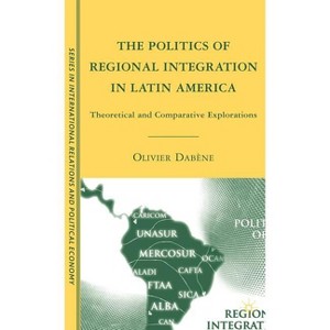 The Politics of Regional Integration in Latin America - (The Sciences Po International Relations and Political Economy) by  O Dabène (Hardcover) - 1 of 1