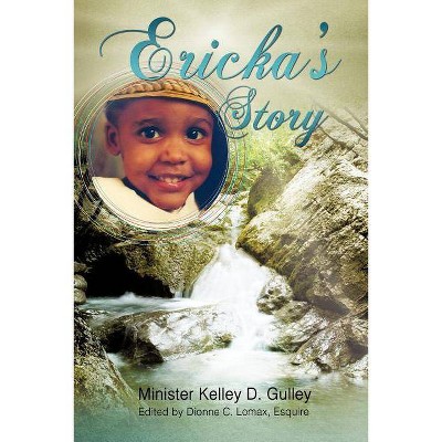 Ericka's Story - by  Minister Kelley D Gulley (Paperback)