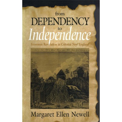 From Dependency to Independence - by  Margaret Ellen Newell (Hardcover)