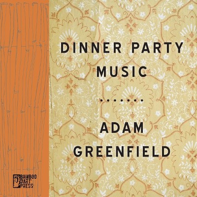 Dinner Party Music - by  Adam Greenfield (Paperback)