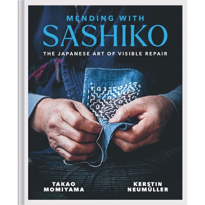 Mending with Sashiko - by  Kerstin Neumüller & Takao Momi Momiyama (Hardcover)