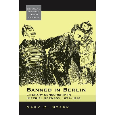 Banned in Berlin - (Monographs in German History) by  Gary D Stark (Paperback)