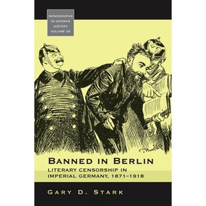 Banned in Berlin - (Monographs in German History) by  Gary D Stark (Paperback) - 1 of 1
