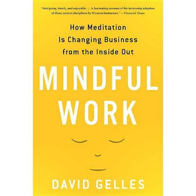 Mindful Work - by  David Gelles (Paperback)