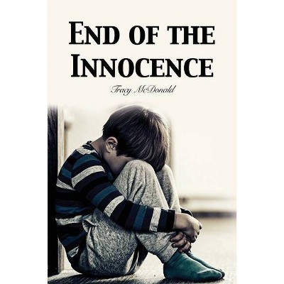 End of the Innocence - by  Tracy McDonald (Paperback)