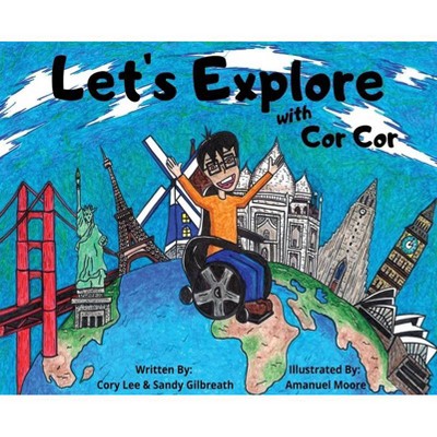 Let's Explore With Cor Cor - by  Cory Lee & Sandy Gilbreath (Hardcover)