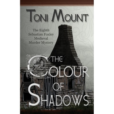 The Colour of Shadows - (Sebastian Foxley Medieval Mystery) by  Toni Mount (Paperback)