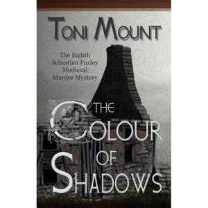 The Colour of Shadows - (Sebastian Foxley Medieval Mystery) by  Toni Mount (Paperback) - 1 of 1