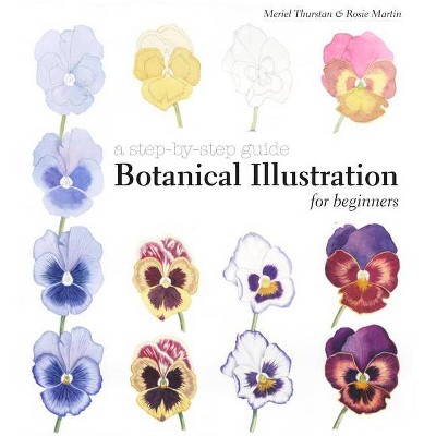 Botanical Illustration for Beginners - by  Meriel Thurstan & Rosie Martin (Hardcover)