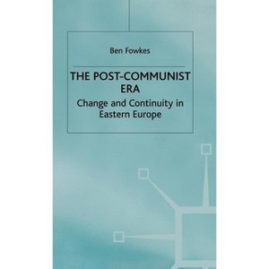 The Post-Communist Era - (Change and Continuity in Eastern Europe) by  B Fowkes (Hardcover) - 1 of 1