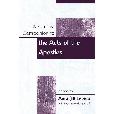 A Feminist Companion to the Acts of the Apostles - (Feminist Companion to the New Testament and Early Christian) by  Amy-Jill Levine (Paperback)