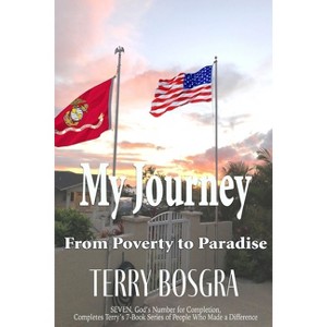 My Journey from Poverty to Paradise - by  Terry Bosgra (Paperback) - 1 of 1