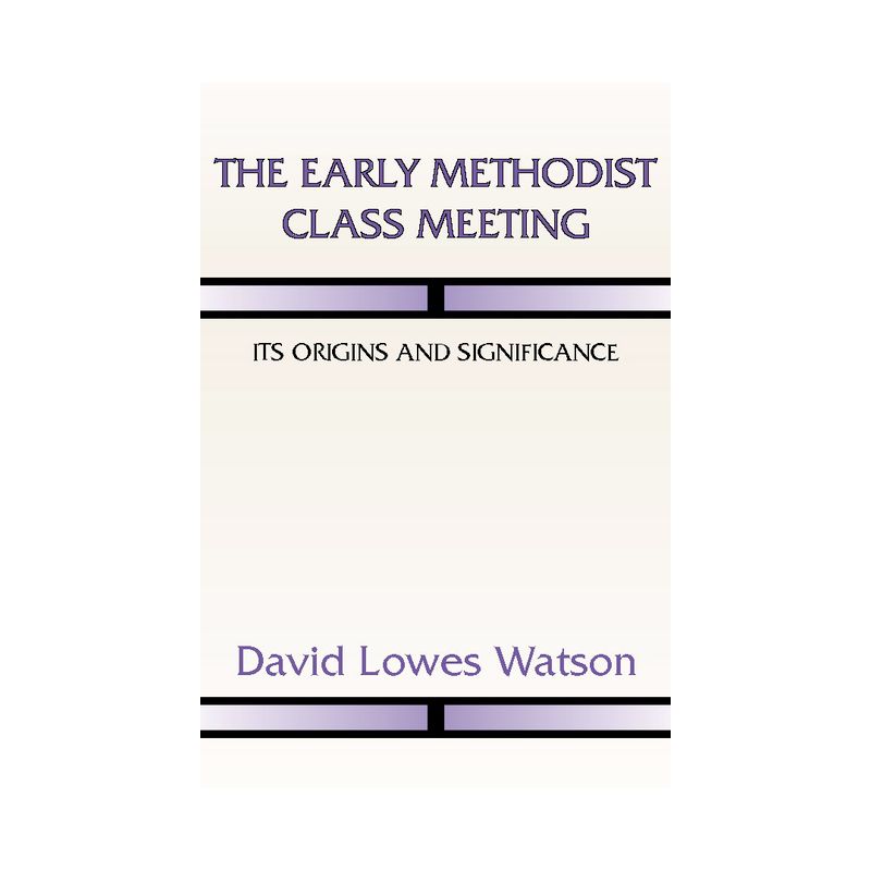The Early Methodist Class Meeting - by  David Lowes Watson (Paperback), 1 of 2