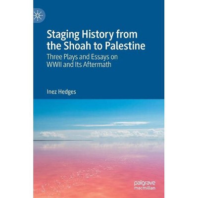 Staging History from the Shoah to Palestine - by  Inez Hedges (Hardcover)