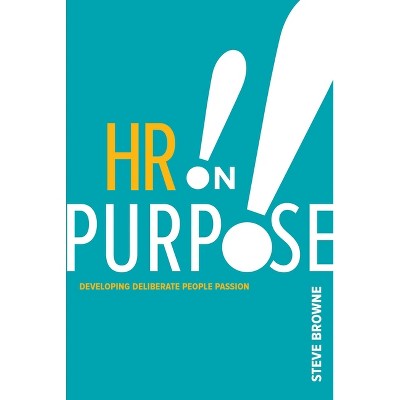 HR on Purpose - by  Steve Browne (Paperback)