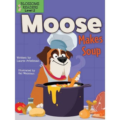 Moose Makes Soup - (Moose the Dog) by  Laurie Friedman (Paperback)