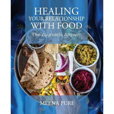 Healing Your Relationship With Food - by  Meena Puri (Paperback)
