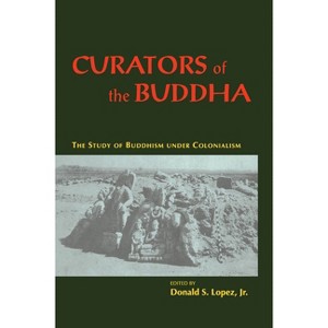 Curators of the Buddha - 2nd Edition by  Donald S Lopez Jr (Paperback) - 1 of 1