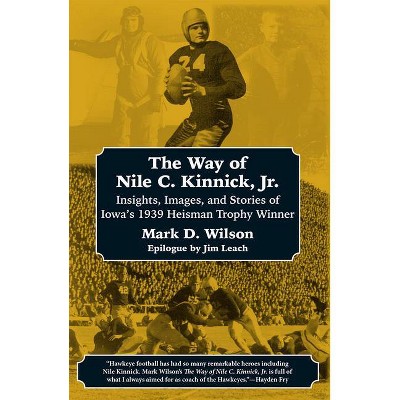 The Way of Nile C. Kinnick Jr. - by  Mark D Wilson (Paperback)