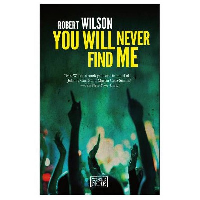 You Will Never Find Me - by  Robert Wilson (Paperback)