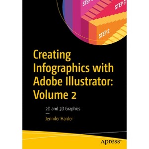Creating Infographics with Adobe Illustrator: Volume 2 - by  Jennifer Harder (Paperback) - 1 of 1