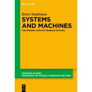 Systems, Machines, and Problem-Solving - (Epistemic Studies) by  Henri Stephanou (Hardcover) - 1 of 1