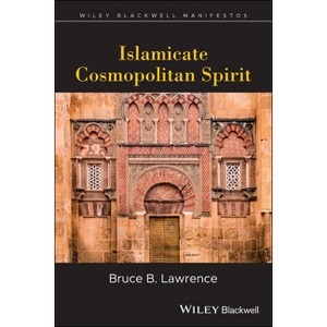 Islamicate Cosmopolitan Spirit - (Wiley-Blackwell Manifestos) by  Bruce B Lawrence (Paperback) - 1 of 1