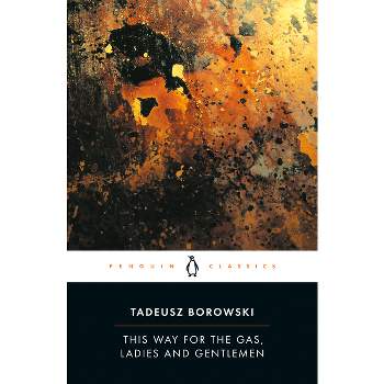 This Way for the Gas, Ladies and Gentlemen - (Penguin Twentieth Century Classics) by  Tadeusz Borowski (Paperback)
