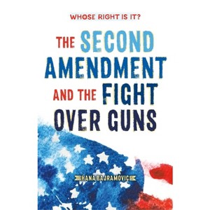 Whose Right Is It? the Second Amendment and the Fight Over Guns - by  Hana Bajramovic (Paperback) - 1 of 1
