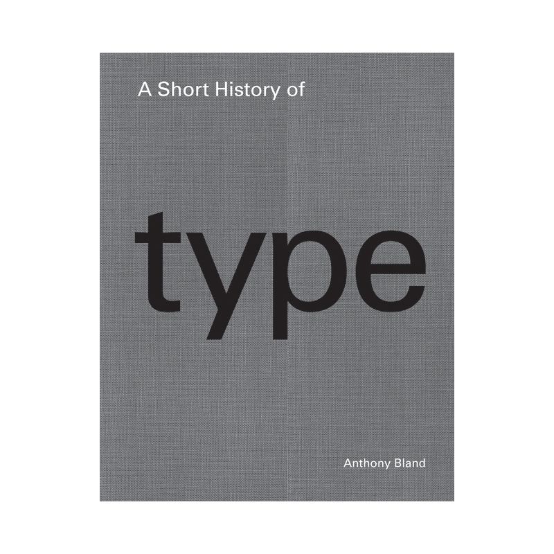 A Short History of Type - by  Anthony Bland (Hardcover), 1 of 2