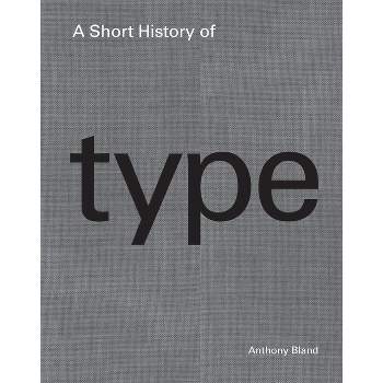 A Short History of Type - by  Anthony Bland (Hardcover)