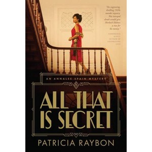 All That Is Secret - (An Annalee Spain Mystery) by  Patricia Raybon (Hardcover) - 1 of 1