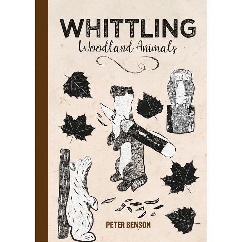 Whittling Woodland Animals - By Benson (hardcover) : Target