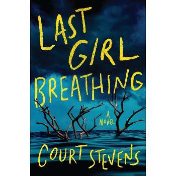 Last Girl Breathing - by  Court Stevens (Hardcover)