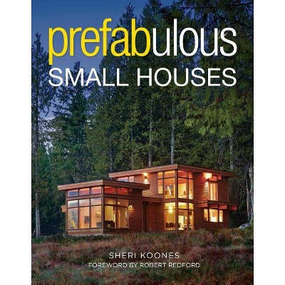 Prefabulous Small Houses - by  Sheri Koones (Hardcover)