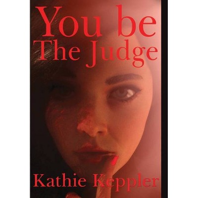 You Be the Judge - by  Kathie Keppler (Hardcover)