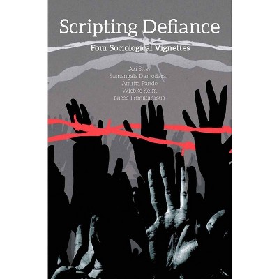 Scripting Defiance - by  Ari Sitas & Sumangala Damodaran & Amrita Pande & Wiebke Keim & Nicos Trimikliniotis (Hardcover)