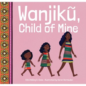Wanjiku, Child of Mine - by  Ciiku Ndung'u-Case (Paperback) - 1 of 1